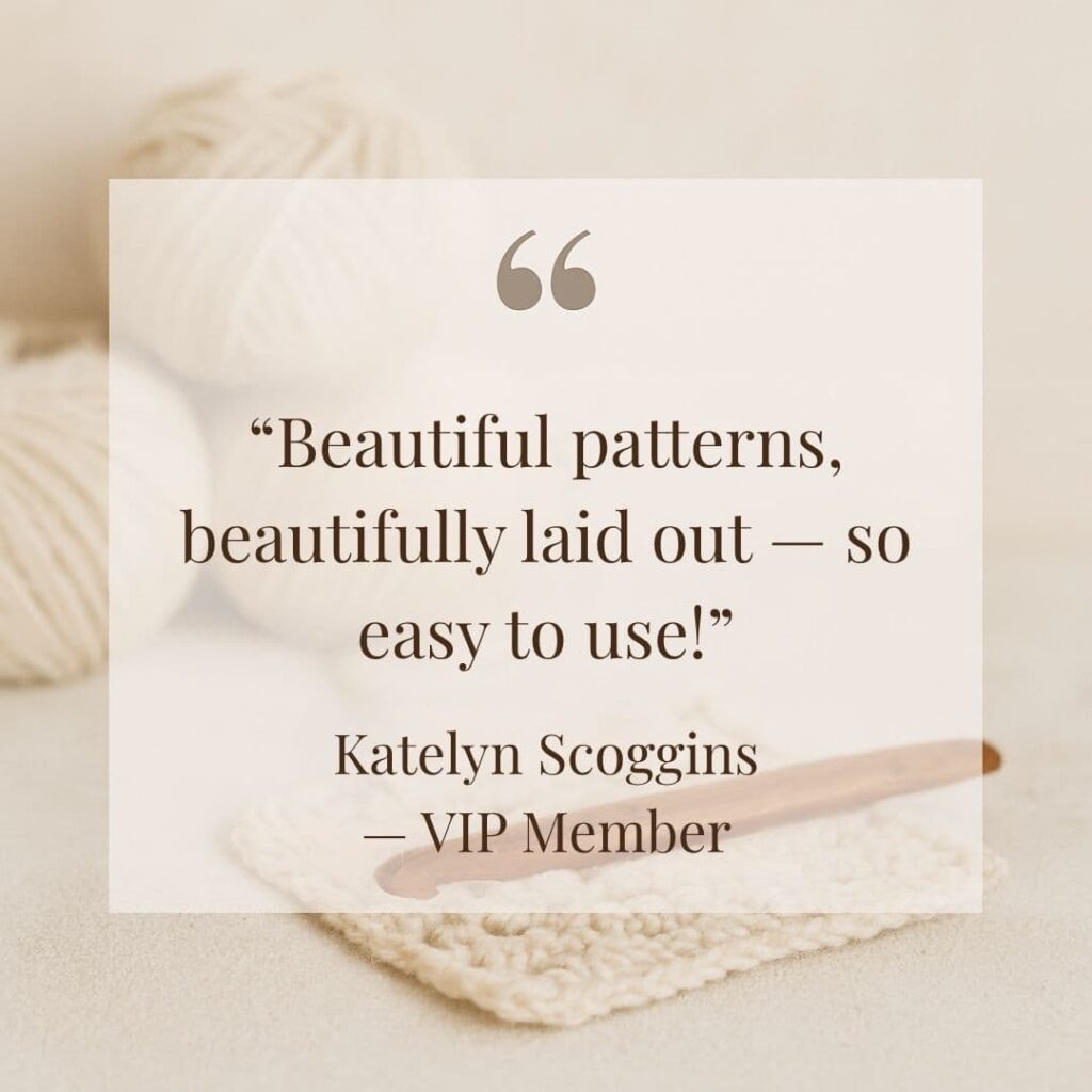 Quote reading “Beautiful patterns, beautifully laid out — so easy to use!” over a softly blurred crochet background. Represents customer praise for the VIP experience.
